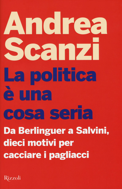 La politica è una cosa seria, di Andrea Scanzi